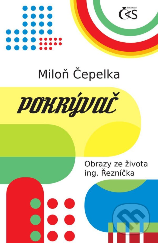 Kniha: Pokrývač - Obrazy ze života ing. Řezníčka (Miloň Čepelka). Čas, 2021 Kniha: Pokrývač - Obrazy ze života ing. Řezníčka (Miloň Čepelka). Čas, 2021