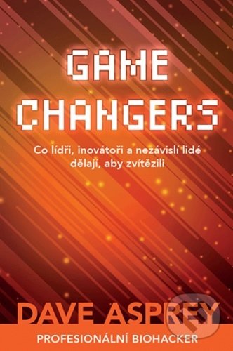 Kniha: Game Changers (Dave Asprey). Zoner Press, 2021 Kniha: Game Changers (Dave Asprey). Zoner Press, 2021