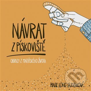 Kniha: Návrat z pískoviště (Marie König Dudziaková). Paseka, 2021 Kniha: Návrat z pískoviště (Marie König Dudziaková). Paseka, 2021