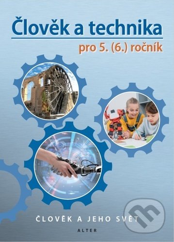 Kniha: Člověk a technika pro 5. (6.) ročník - Učebnice (Petr Bradáč). Alter, 2021 Kniha: Člověk a technika pro 5. (6.) ročník - Učebnice (Petr Bradáč). Alter, 2021