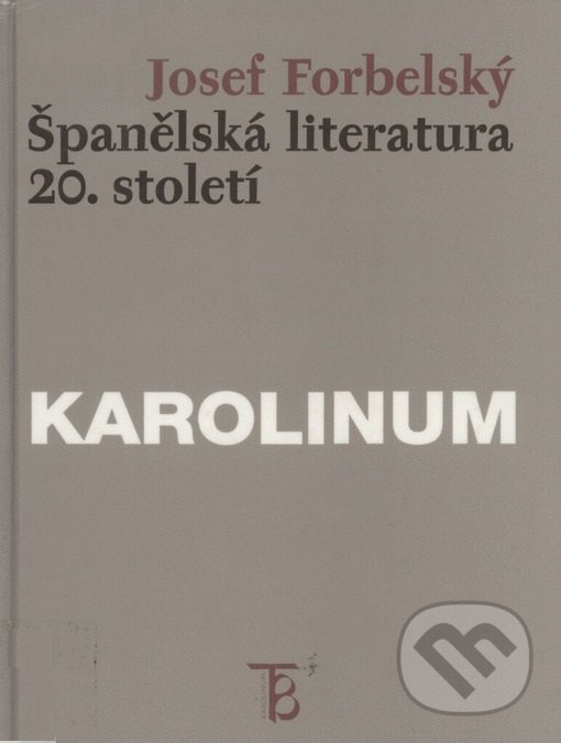 Kniha: Španělská literatura 20. století (Josef Forbelský). Univerzita Karlova v Praze, 1999 Kniha: Španělská literatura 20. století (Josef Forbelský). Univerzita Karlova v Praze, 1999