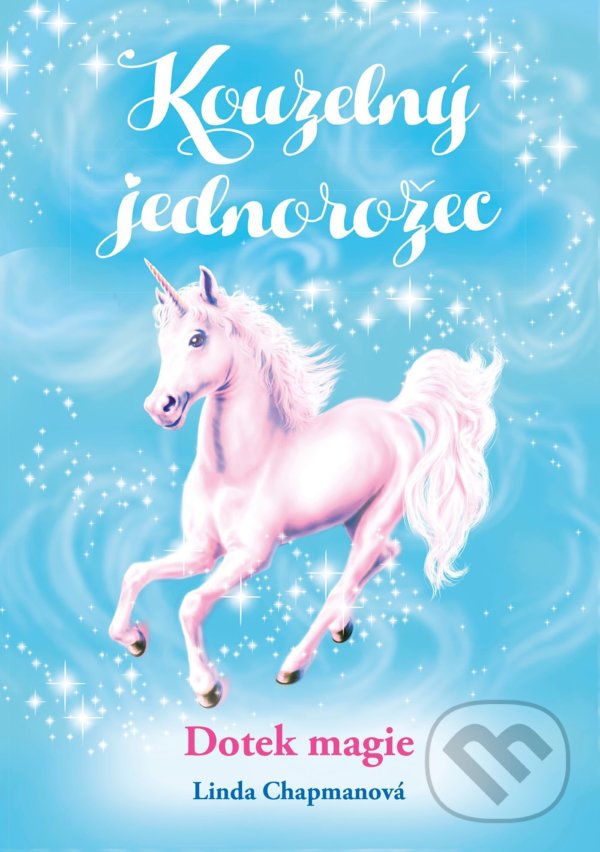 Kniha: Kouzelný jednorožec: Dotek magie (Linda Chapman). CPRESS, 2021 Kniha: Kouzelný jednorožec: Dotek magie (Linda Chapman). CPRESS, 2021