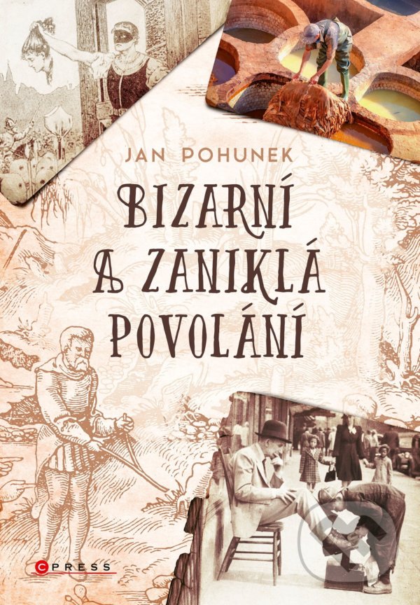 Kniha: Bizarní a zaniklá povolání (Jan Pohunek). CPRESS, 2021 Kniha: Bizarní a zaniklá povolání (Jan Pohunek). CPRESS, 2021