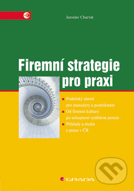 E-kniha: Firemní strategie pro praxi (Jaroslav Charvát). Grada, 2006 E-kniha: Firemní strategie pro praxi (Jaroslav Charvát). Grada, 2006