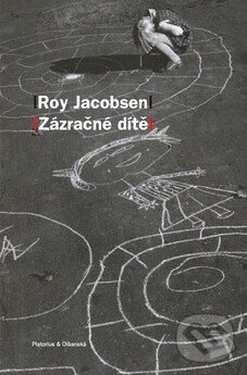 Kniha: Zázračné dítě (Roy Jacobsen). Pistorius & Olšanská Kniha: Zázračné dítě (Roy Jacobsen). Pistorius & Olšanská