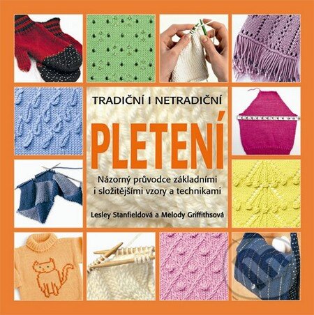 Kniha: Pletení – tradiční i netradiční (Melody Griffithsová a Lesley Stanfieldová). Metafora, 2011 Kniha: Pletení – tradiční i netradiční (Melody Griffithsová a Lesley Stanfieldová). Metafora, 2011