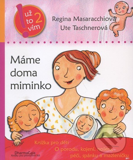 Kniha: Máme doma miminko (Regina Masaracchiová a Ute Taschnerová). DharmaGaia, 2009 Kniha: Máme doma miminko (Regina Masaracchiová a Ute Taschnerová). DharmaGaia, 2009