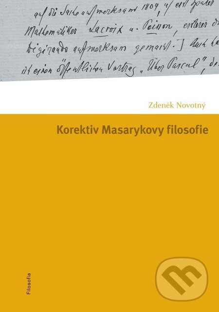 Kniha: Korektiv Masarykovy filosofie (Zdeněk Novotný). Filosofia, 2011 Kniha: Korektiv Masarykovy filosofie (Zdeněk Novotný). Filosofia, 2011