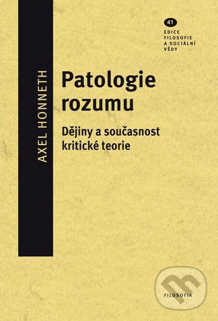 Kniha: Patologie rozumu (Alex Honneth). Filosofia, 2011 Kniha: Patologie rozumu (Alex Honneth). Filosofia, 2011