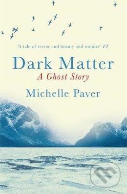Kniha: Dark Matter (Michelle Paver). Orion, 2011 Kniha: Dark Matter (Michelle Paver). Orion, 2011