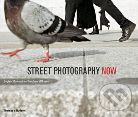 Kniha: Street Photography Now (Sophie Howarth a Stephen McLaren). Thames & Hudson, 2011 Kniha: Street Photography Now (Sophie Howarth a Stephen McLaren). Thames & Hudson, 2011