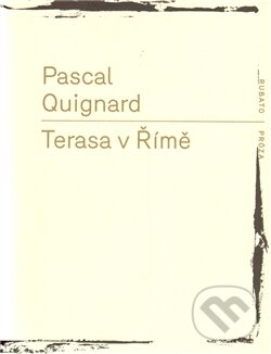 Kniha: Terasa v Římě (Pascal Quignard). RUBATO, 2011 Kniha: Terasa v Římě (Pascal Quignard). RUBATO, 2011