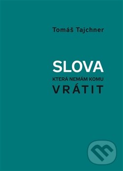 Kniha: Slova, která nemám komu vrátit (Tomáš Tajchner). 65. pole, 2011 Kniha: Slova, která nemám komu vrátit (Tomáš Tajchner). 65. pole, 2011