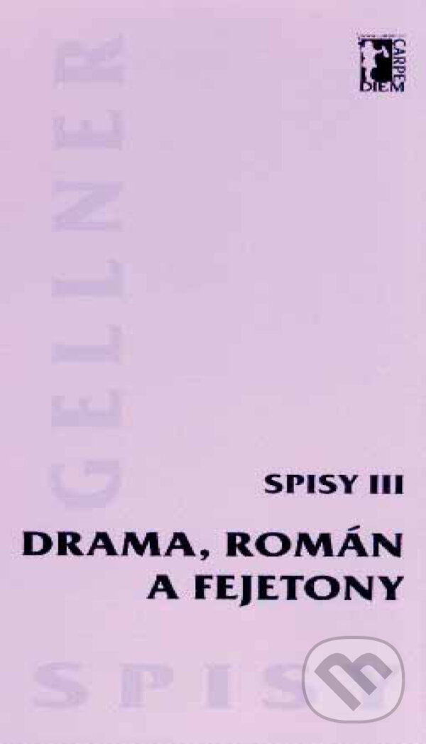 E-kniha: Drama, román a fejetony – Spisy III (František Gellner). Carpe diem E-kniha: Drama, román a fejetony – Spisy III (František Gellner). Carpe diem