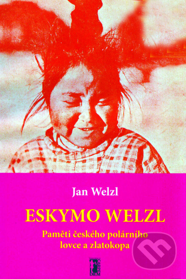 E-kniha: Eskymo Welzl (Jan Welzl). Carpe diem E-kniha: Eskymo Welzl (Jan Welzl). Carpe diem