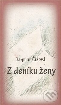 Kniha: Z deníku ženy (Dagmar Čížová). Drábek Antonín, 2011 Kniha: Z deníku ženy (Dagmar Čížová). Drábek Antonín, 2011