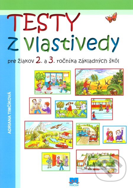 Kniha: Testy z vlastivedy (Adriana Timčíková). Príroda, 2011 Kniha: Testy z vlastivedy (Adriana Timčíková). Príroda, 2011