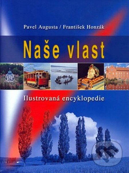 Kniha: Naše vlast (Pavel Augusta a František Honzák). Slovart CZ, 2011 Kniha: Naše vlast (Pavel Augusta a František Honzák). Slovart CZ, 2011