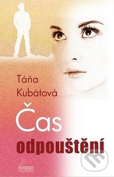 Kniha: Čas odpuštění (Táňa Kubátová). Pohodky, 2011 Kniha: Čas odpuštění (Táňa Kubátová). Pohodky, 2011