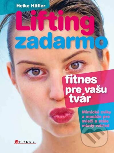 Kniha: Lifting zadarmo (Heike Höfler). CPRESS, 2011 Kniha: Lifting zadarmo (Heike Höfler). CPRESS, 2011