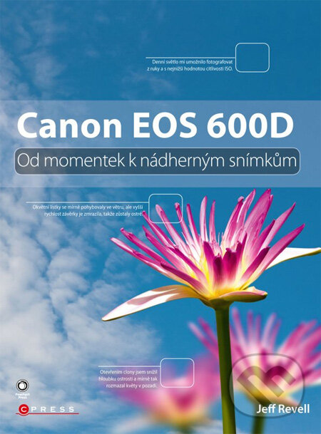 Kniha: Canon EOS 600D (Jeff Revell). Computer Press, 2011 Kniha: Canon EOS 600D (Jeff Revell). Computer Press, 2011