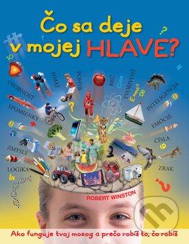 Kniha: Čo sa deje v mojej hlave? (Robert Winston). Slovart, 2011 Kniha: Čo sa deje v mojej hlave? (Robert Winston). Slovart, 2011