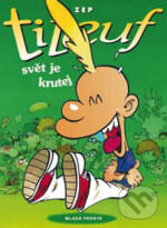 Kniha: Titeuf: Svět je krutej (ZEP). Mladá fronta, 2011 Kniha: Titeuf: Svět je krutej (ZEP). Mladá fronta, 2011
