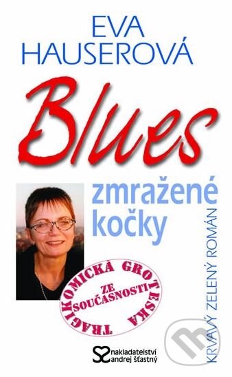 Kniha: Blues zmražené kočky (Eva Hauserová). Andrej Šťastný, 2005 Kniha: Blues zmražené kočky (Eva Hauserová). Andrej Šťastný, 2005