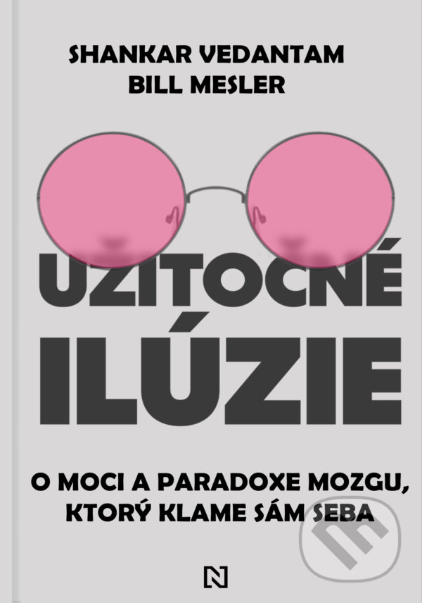 Kniha: Užitočné ilúzie (Bill Mesler a Shankar Vedantam). N Press, 2022 Kniha: Užitočné ilúzie (Bill Mesler a Shankar Vedantam). N Press, 2022