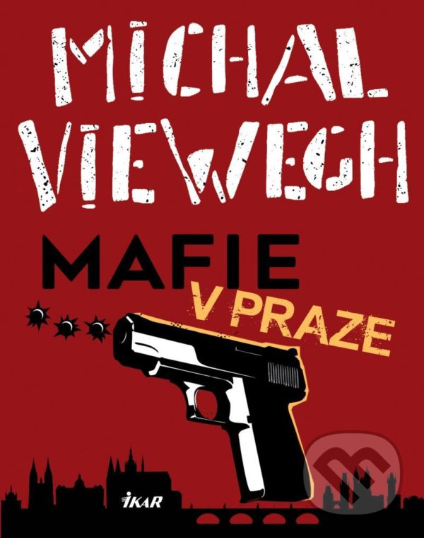 Kniha: Mafie v Praze (Michal Viewegh). Ikar CZ, 2021 Kniha: Mafie v Praze (Michal Viewegh). Ikar CZ, 2021