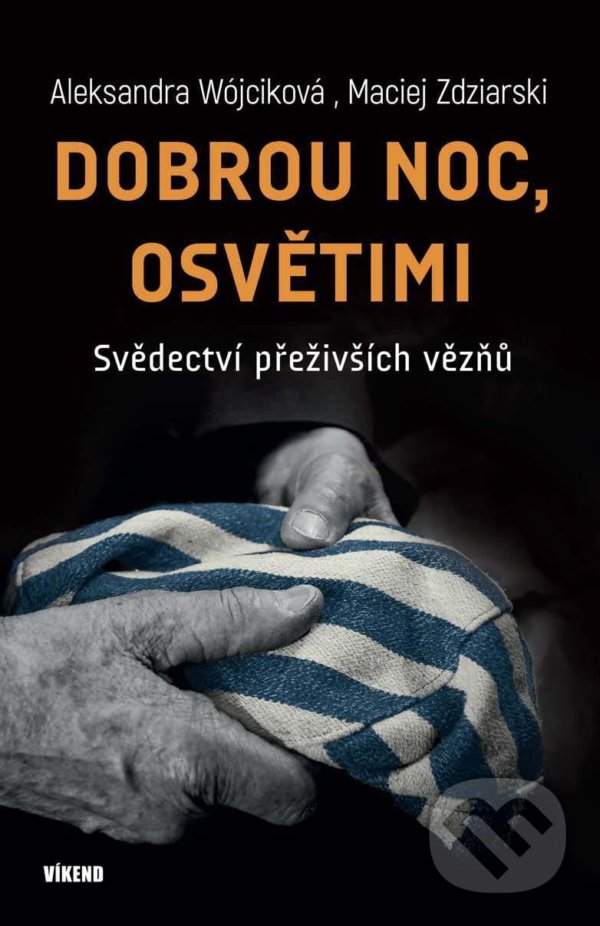 Kniha: Dobrou noc, Osvětimi (Aleksandra Wójcik a Maciej Zdziarski). Víkend, 2021 Kniha: Dobrou noc, Osvětimi (Aleksandra Wójcik a Maciej Zdziarski). Víkend, 2021