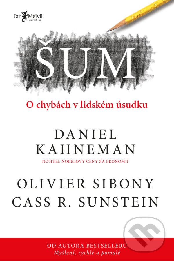 Kniha: Šum (Daniel Kahneman, Olivier Sibony a Cass R. Sunstein). Jan Melvil publishing, 2021 Kniha: Šum (Daniel Kahneman, Olivier Sibony a Cass R. Sunstein). Jan Melvil publishing, 2021