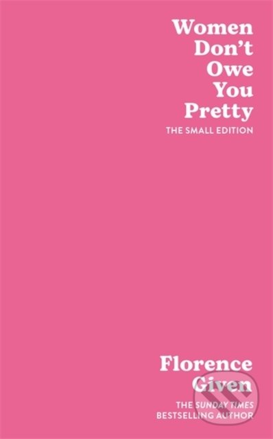 Kniha: Women Don't Owe You Pretty (Florence Given). Octopus Publishing Group, 2021 Kniha: Women Don't Owe You Pretty (Florence Given). Octopus Publishing Group, 2021