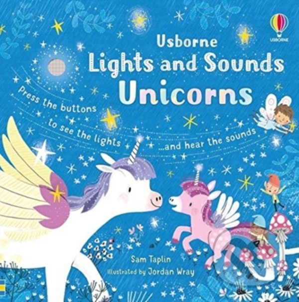 Lights and Sounds Unicorns - Sam Taplin, Jordan Wray (ilustrátor), Usborne, 2021