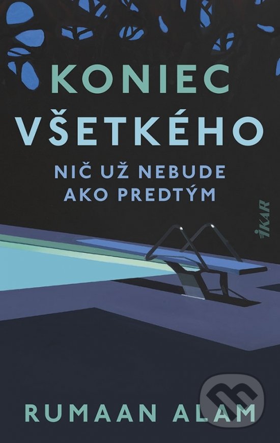 Kniha: Koniec všetkého (Rumaan Alam). Ikar, 2021 Kniha: Koniec všetkého (Rumaan Alam). Ikar, 2021