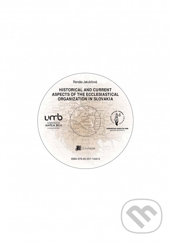 Kniha: Historical and Current Aspects of the Ecclesiastical Organization in Slovakia - CD (Renáta Jakubčová). Belianum, 2019 Kniha: Historical and Current Aspects of the Ecclesiastical Organization in Slovakia - CD (Renáta Jakubčová). Belianum, 2019