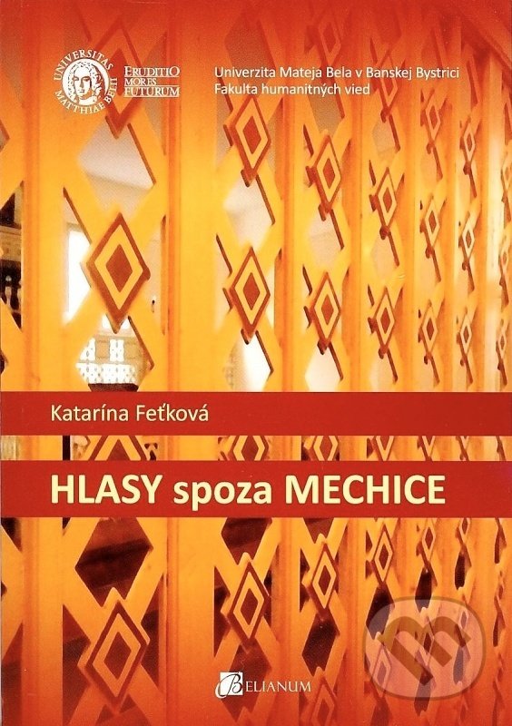 Kniha: Hlasy spoza mechice (Katarína Feťková). Belianum, 2013 Kniha: Hlasy spoza mechice (Katarína Feťková). Belianum, 2013