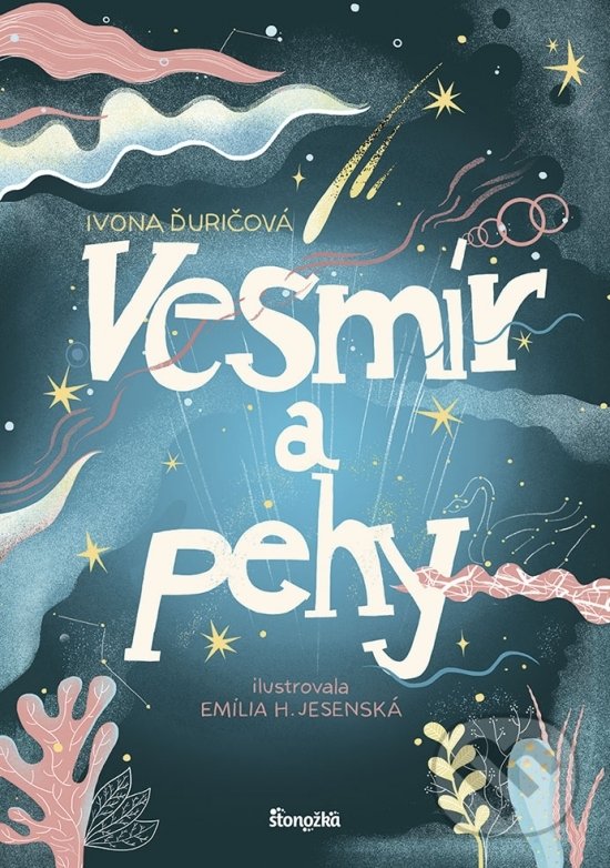 Kniha: Vesmír a pehy (Ivona Ďuričová). Stonožka, 2021 Kniha: Vesmír a pehy (Ivona Ďuričová). Stonožka, 2021