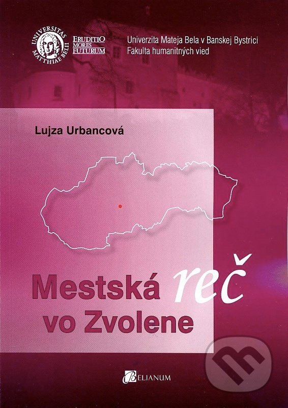 Kniha: Mestská reč vo Zvolene (Lujza Urbancová). Belianum, 2013 Kniha: Mestská reč vo Zvolene (Lujza Urbancová). Belianum, 2013