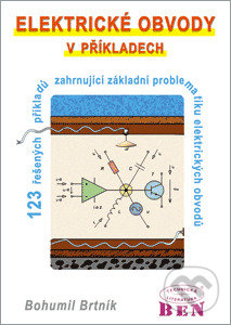 Kniha: Elektrické obvody v příkladech (Bohumil Brtník). BEN - technická literatura, 2010 Kniha: Elektrické obvody v příkladech (Bohumil Brtník). BEN - technická literatura, 2010
