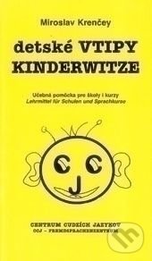 Kniha: Detské vtipy Kinderwitze (Miroslav Krenčey). CCJ-Fremdsprachenzentrum, 2006 Kniha: Detské vtipy Kinderwitze (Miroslav Krenčey). CCJ-Fremdsprachenzentrum, 2006
