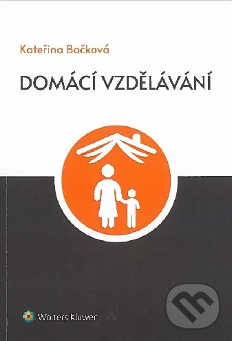 Kniha: Domácí vzdělávání (Kateřina Bočková). Wolters Kluwer ČR, 2020 Kniha: Domácí vzdělávání (Kateřina Bočková). Wolters Kluwer ČR, 2020