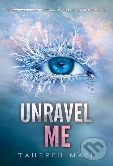 E-kniha: Unravel Me (Tahereh Mafi). HarperCollins, 2013 E-kniha: Unravel Me (Tahereh Mafi). HarperCollins, 2013