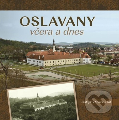 Kniha: Oslavany včera a dnes (Svatopluk Staněk). Tváře, 2021 Kniha: Oslavany včera a dnes (Svatopluk Staněk). Tváře, 2021