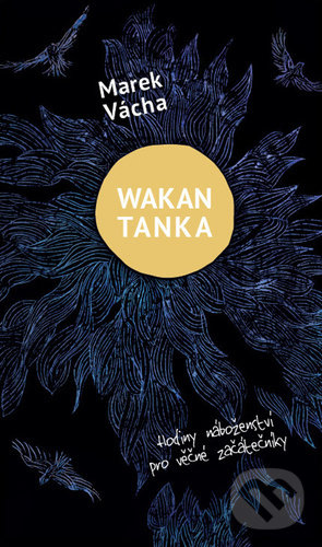 Kniha: Wakan Tanka (Marek Vácha). Cesta, 2021 Kniha: Wakan Tanka (Marek Vácha). Cesta, 2021