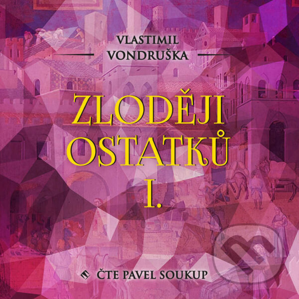 Audiokniha: Zloději ostatků I. (Vlastimil Vondruška). Tympanum, 2021 Audiokniha: Zloději ostatků I. (Vlastimil Vondruška). Tympanum, 2021