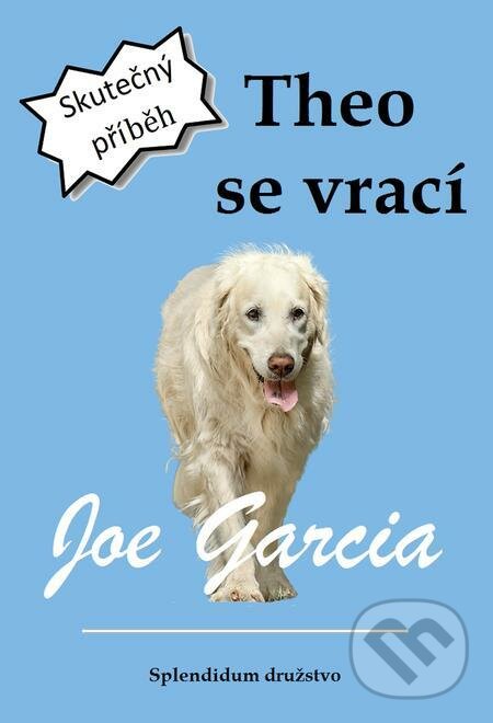 E-kniha: Theo se vrací (Joe Garcia). Splendidum družstvo E-kniha: Theo se vrací (Joe Garcia). Splendidum družstvo
