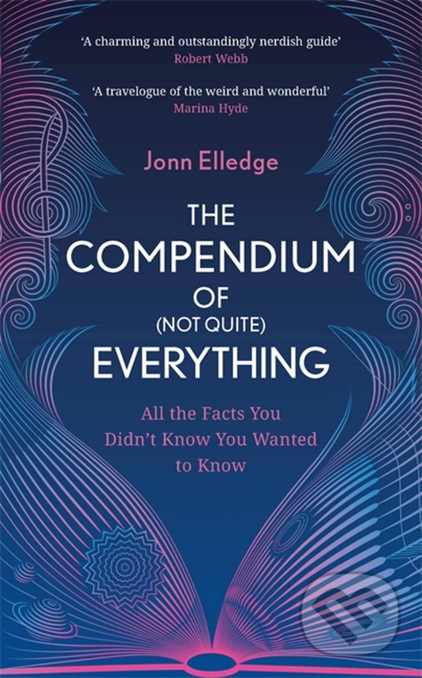 Kniha: The Compendium of (Not Quite) Everything (Jonn Elledge). Headline Book, 2021 Kniha: The Compendium of (Not Quite) Everything (Jonn Elledge). Headline Book, 2021