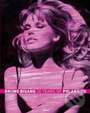 Kniha: 30 Years of Polaroids (Bruno Bisang). Te Neues, 2011 Kniha: 30 Years of Polaroids (Bruno Bisang). Te Neues, 2011