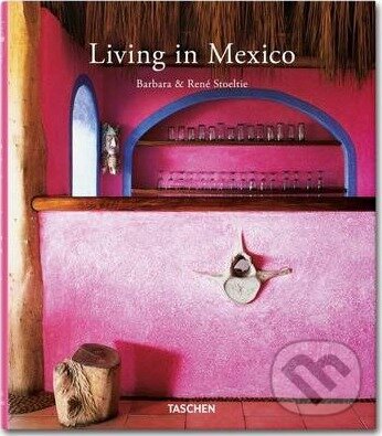 Kniha: Living In Mexico T25 (Barbara Stoeltie a Rene Stoeltie). Taschen, 2011 Kniha: Living In Mexico T25 (Barbara Stoeltie a Rene Stoeltie). Taschen, 2011